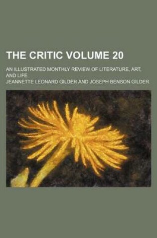 Cover of The Critic Volume 20; An Illustrated Monthly Review of Literature, Art, and Life