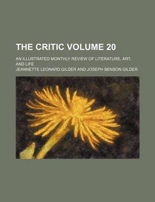 Book cover for The Critic Volume 20; An Illustrated Monthly Review of Literature, Art, and Life