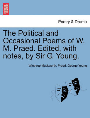 Book cover for The Political and Occasional Poems of W. M. Praed. Edited, with Notes, by Sir G. Young.