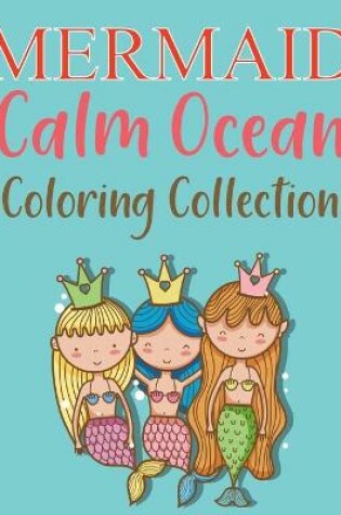 Cover of Mermaids - Calm Ocean Coloring Collection
