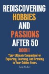 Book cover for Rediscovering Hobbies and Passions After 50