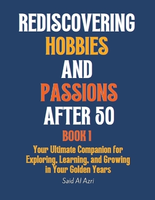 Book cover for Rediscovering Hobbies and Passions After 50