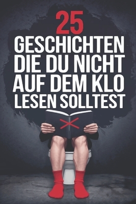 Cover of 25 Geschichten die du nicht auf dem Klo lesen solltest