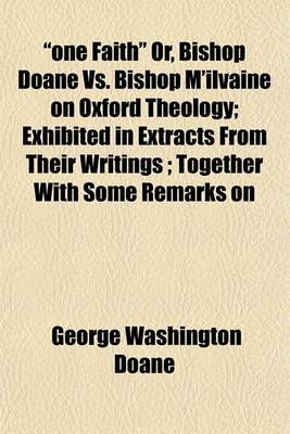 Book cover for "One Faith" Or, Bishop Doane vs. Bishop M'Ilvaine on Oxford Theology; Exhibited in Extracts from Their Writings; Together with Some Remarks on