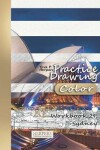 Book cover for Practice Drawing [Color] - XL Workbook 29