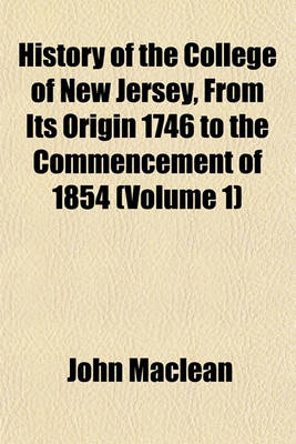 Book cover for History of the College of New Jersey, from Its Origin 1746 to the Commencement of 1854 (Volume 1)