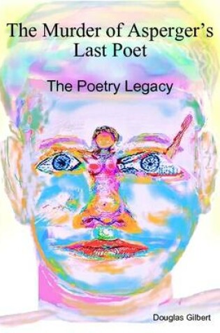 Cover of The Murder of Asperger's Last Poet: the Poetry Legacy