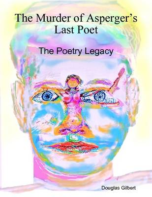 Book cover for The Murder of Asperger's Last Poet: the Poetry Legacy