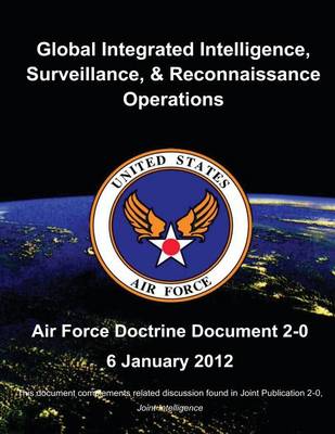 Book cover for Global Integrated Intelligence, Surveillance, and Reconnaissance Operations - Air Force Doctrine Document (AFDD) 2-0