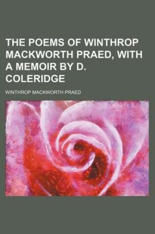 Cover of The Poems of Winthrop Mackworth Praed, with a Memoir by D. Coleridge