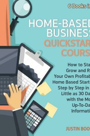 Cover of Home-Based Business QuickStart Course [6 Books in 1]