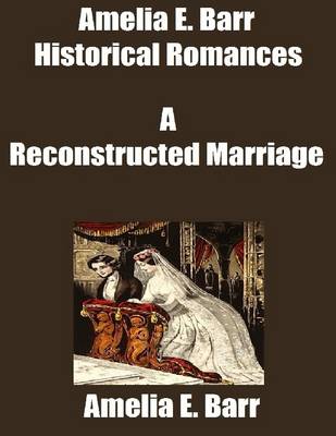 Book cover for Amelia E. Barr Historical Romances: A Reconstructed Marriage