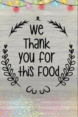 Book cover for We Thank You For This Food