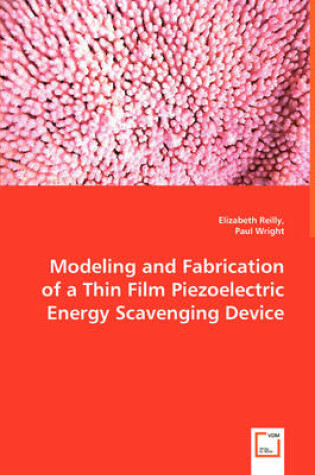 Cover of Modeling and Fabrication of a Thin Film Piezoelectric Energy Scavenging Device