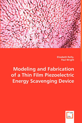 Book cover for Modeling and Fabrication of a Thin Film Piezoelectric Energy Scavenging Device