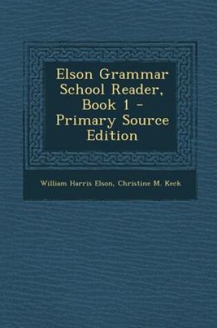 Cover of Elson Grammar School Reader, Book 1 - Primary Source Edition