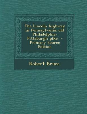 Book cover for The Lincoln Highway in Pennsylvania; Old Philadelphia-Pittsburgh Pike - Primary Source Edition