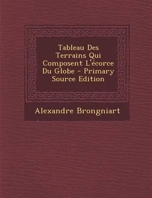 Book cover for Tableau Des Terrains Qui Composent L'Ecorce Du Globe