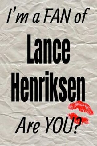 Cover of I'm a Fan of Lance Henriksen Are You? Creative Writing Lined Journal