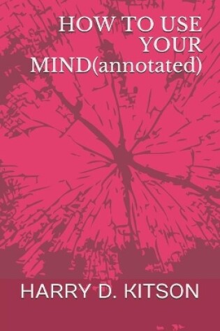 Cover of HOW TO USE YOUR MIND(annotated)