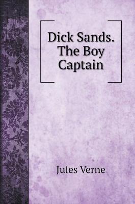 Book cover for Dick Sands. The Boy Captain. with illustrations