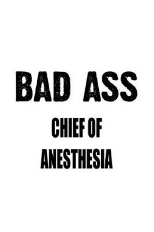 Cover of Bad Ass Chief Of Anesthesia