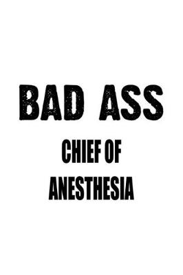 Book cover for Bad Ass Chief Of Anesthesia