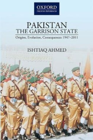 Cover of PakistanThe Garrison State: Origins, Evolution, Consequences (1947-2011)