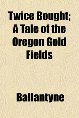 Book cover for Twice Bought; A Tale of the Oregon Gold Fields