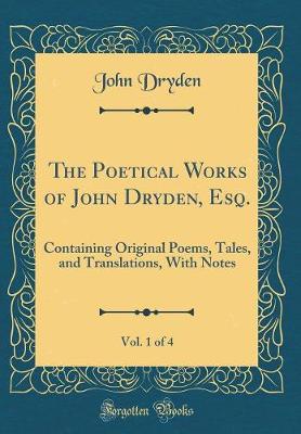 Book cover for The Poetical Works of John Dryden, Esq., Vol. 1 of 4