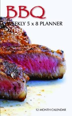 Book cover for BBQ Weekly 5 X 8 Planner 2019