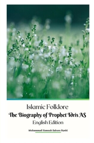 Cover of Islamic Folklore The Biography of Prophet Idris AS English Edition