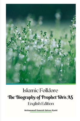 Book cover for Islamic Folklore The Biography of Prophet Idris AS English Edition