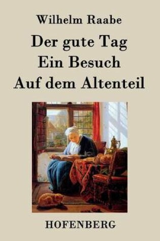 Cover of Der gute Tag / Ein Besuch / Auf dem Altenteil