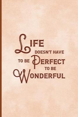 Book cover for Life Doesn't Have To Be Perfect To Be Wonderful