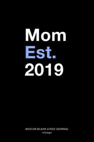 Cover of Mom Est. 2019, Medium Blank Lined Journal, 109 Pages