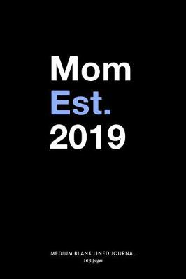 Book cover for Mom Est. 2019, Medium Blank Lined Journal, 109 Pages