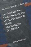 Book cover for La rivelazione, l'interpretazione e l'applicazione di un messaggio profetico