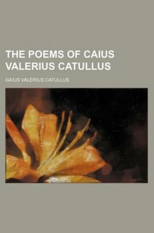 Cover of The Poems of Caius Valerius Catullus (Volume 1)