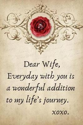 Book cover for Dear Wife, Everyday with You Is a Wonderful Addition to My Life's Journey.