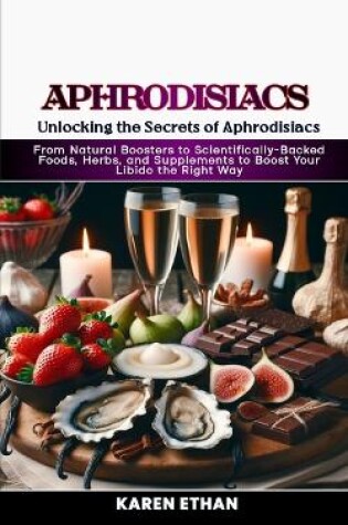 Cover of Unlocking the Secrets of Aphrodisiacs