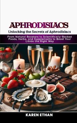 Book cover for Unlocking the Secrets of Aphrodisiacs