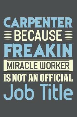 Cover of Carpenter Because Freakin Miracle Worker Is Not An Official Job Title