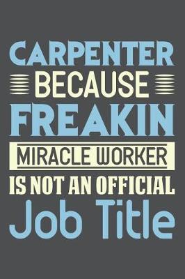 Book cover for Carpenter Because Freakin Miracle Worker Is Not An Official Job Title