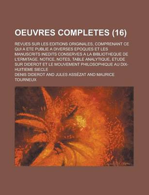 Book cover for Oeuvres Completes; Revues Sur Les Editions Originales, Comprenant Ce Qui a Ete Publie a Diverses Epoques Et Les Manuscrits Inedits Conserves a la Bibliotheque de L'Ermitage. Notice, Notes, Table Analytique, Etude Sur Diderot Et Le (16)