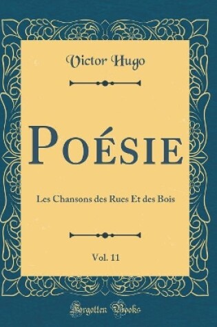 Cover of Poésie, Vol. 11: Les Chansons des Rues Et des Bois (Classic Reprint)