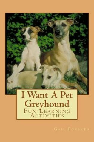 Cover of I Want A Pet Greyhound