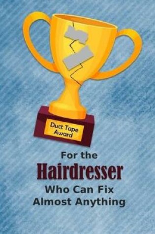 Cover of For the Hairdresser Who Can Fix Almost Anything - Duct Tape Award