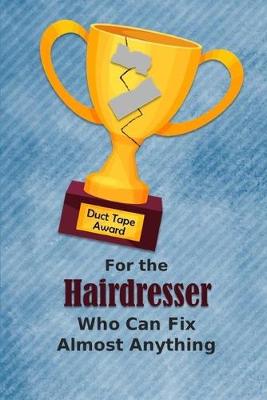 Book cover for For the Hairdresser Who Can Fix Almost Anything - Duct Tape Award