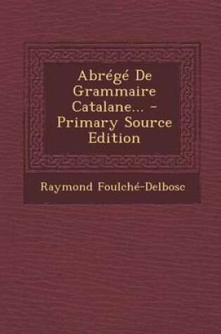 Cover of Abrege de Grammaire Catalane... - Primary Source Edition